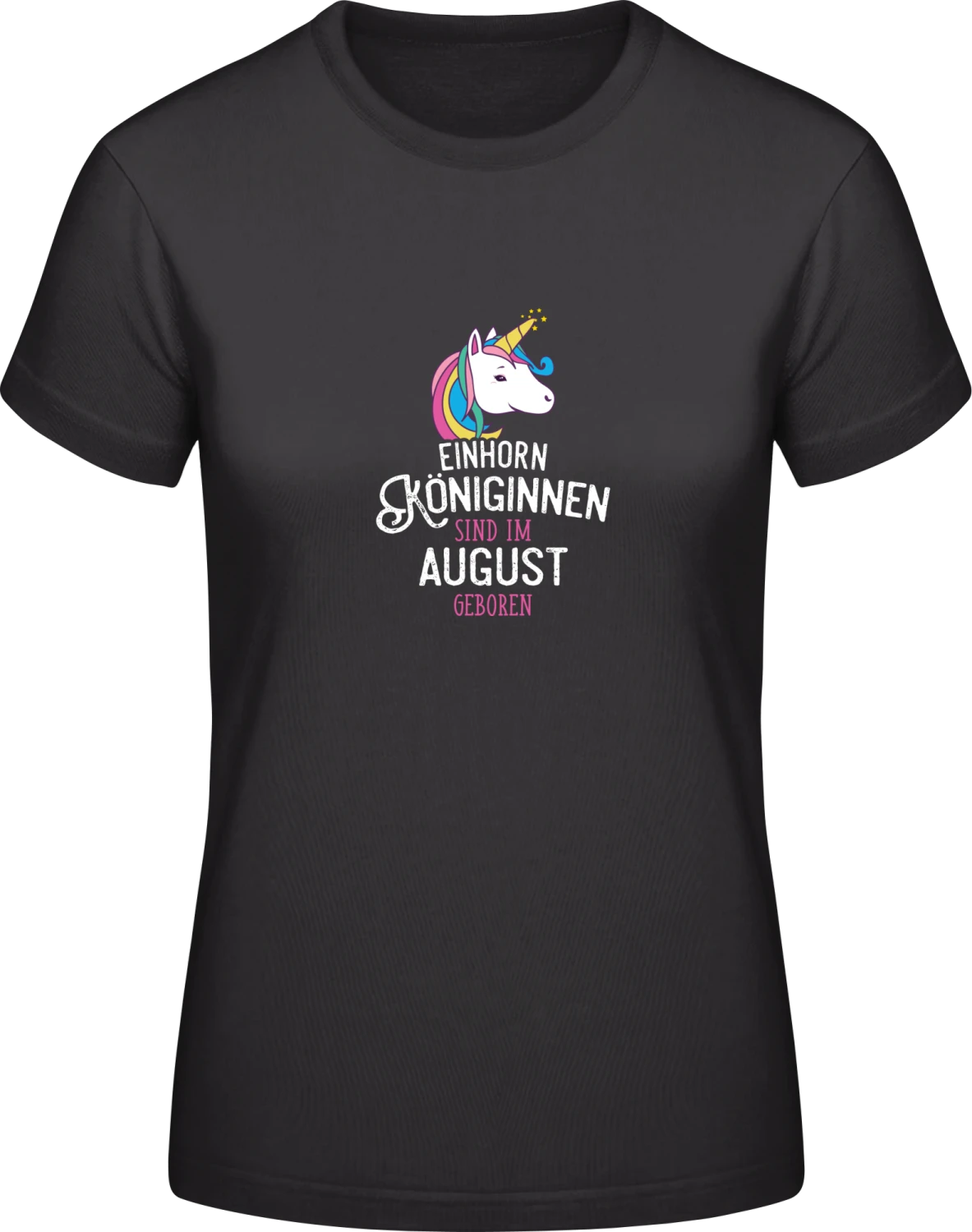 Einhorn Königinnen sind im August geboren - Black #E190 women T-Shirt - Front