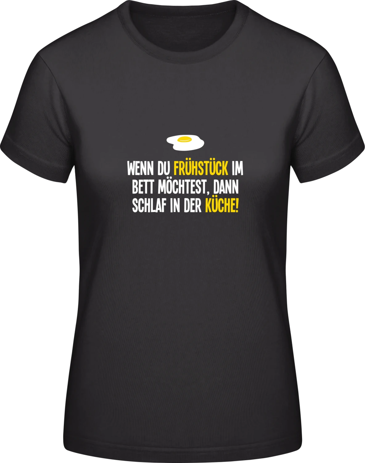 Wenn du Frühstück im Bett möchtest, dann schlaf in der Küche! - Black #E190 women T-Shirt - Front