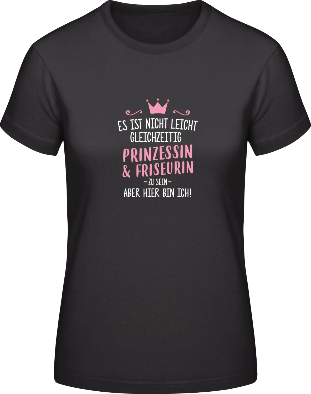 Es ist nicht leicht gleichzeitig Prinzessin und Friseurin zu se - Black #E190 women T-Shirt - Front