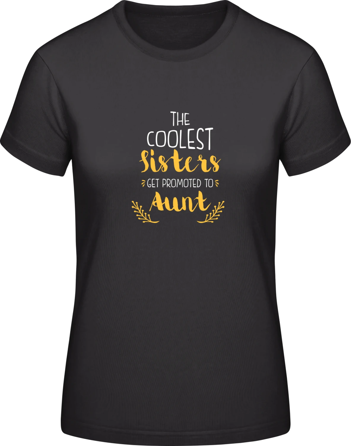 Coolest Sisters Get Promoted To Aunt - Black #E190 women T-Shirt - Front