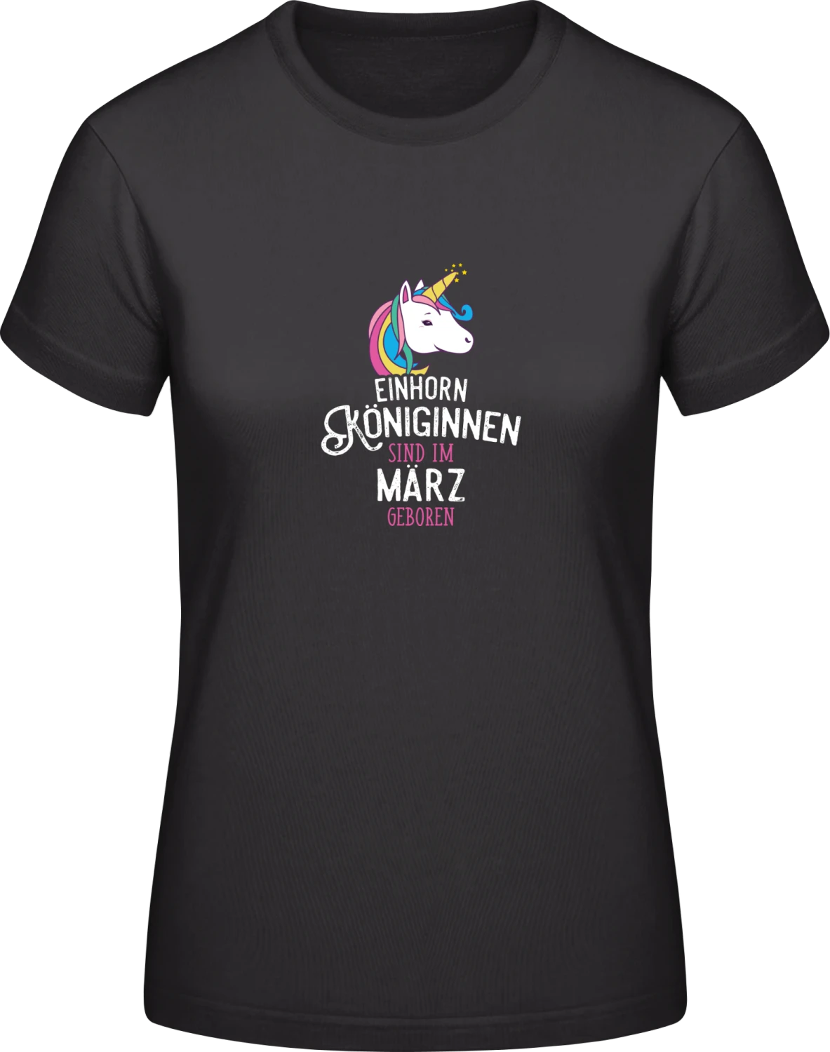 Einhorn Königinnen sind im März geboren - Black #E190 women T-Shirt - Front