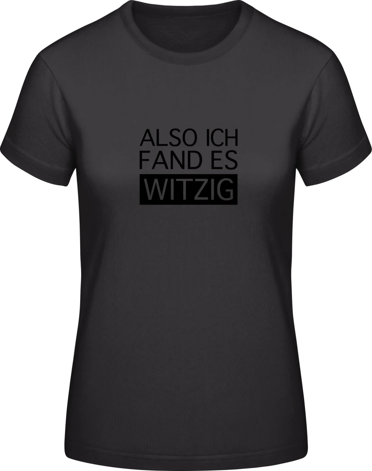 Also ich fand es witzig - Black #E190 women T-Shirt - Front