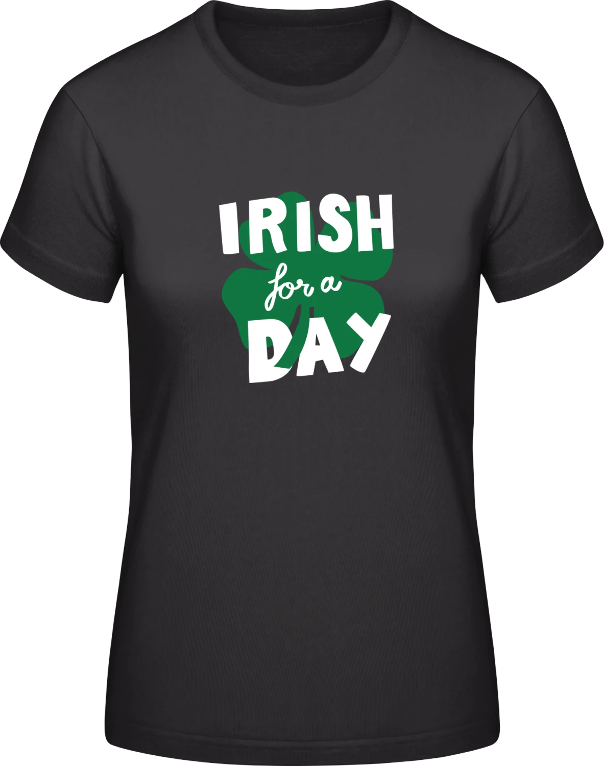 Irish For A Day 2 - Black #E190 women T-Shirt - Front