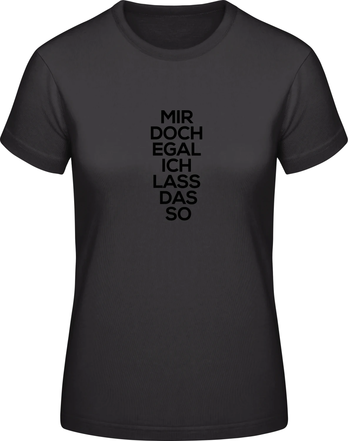 Mir doch egal ich lass das jetzt so - Black #E190 women T-Shirt - Front