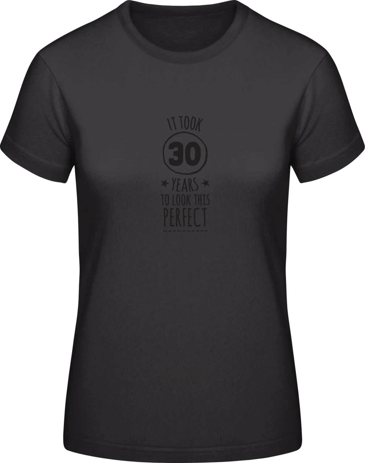 It took 30 Years to look this perfect - Black #E190 women T-Shirt - Front