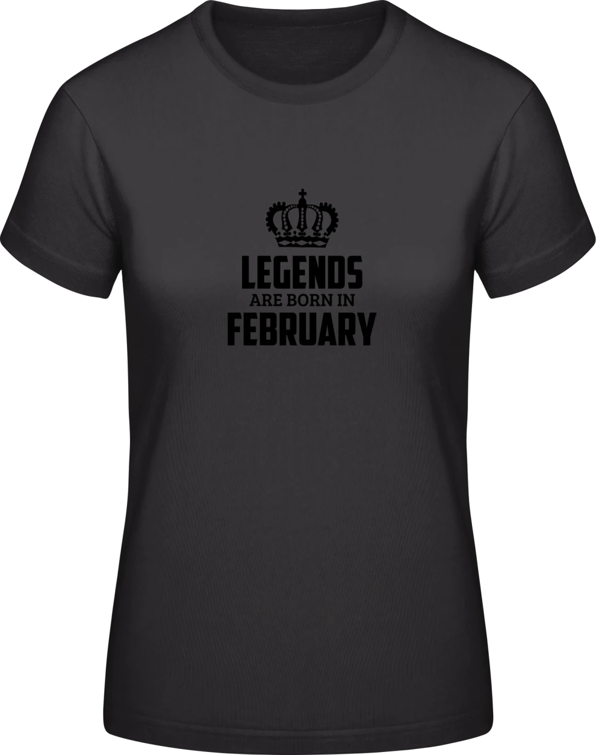 Legends Are Born In February - Black #E190 women T-Shirt - Front