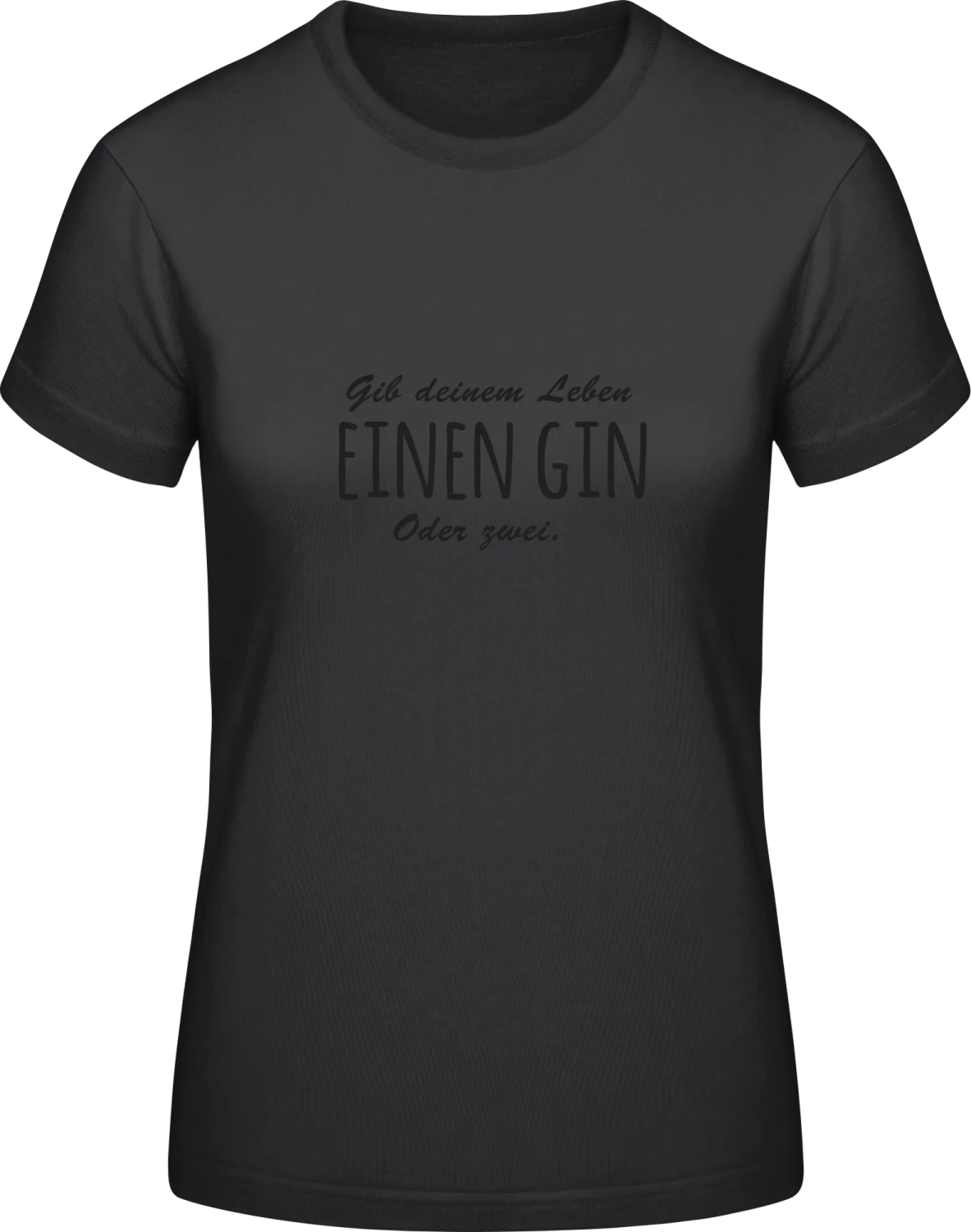 Gib Deinem Leben einen Gin - Black #E190 women T-Shirt - Front