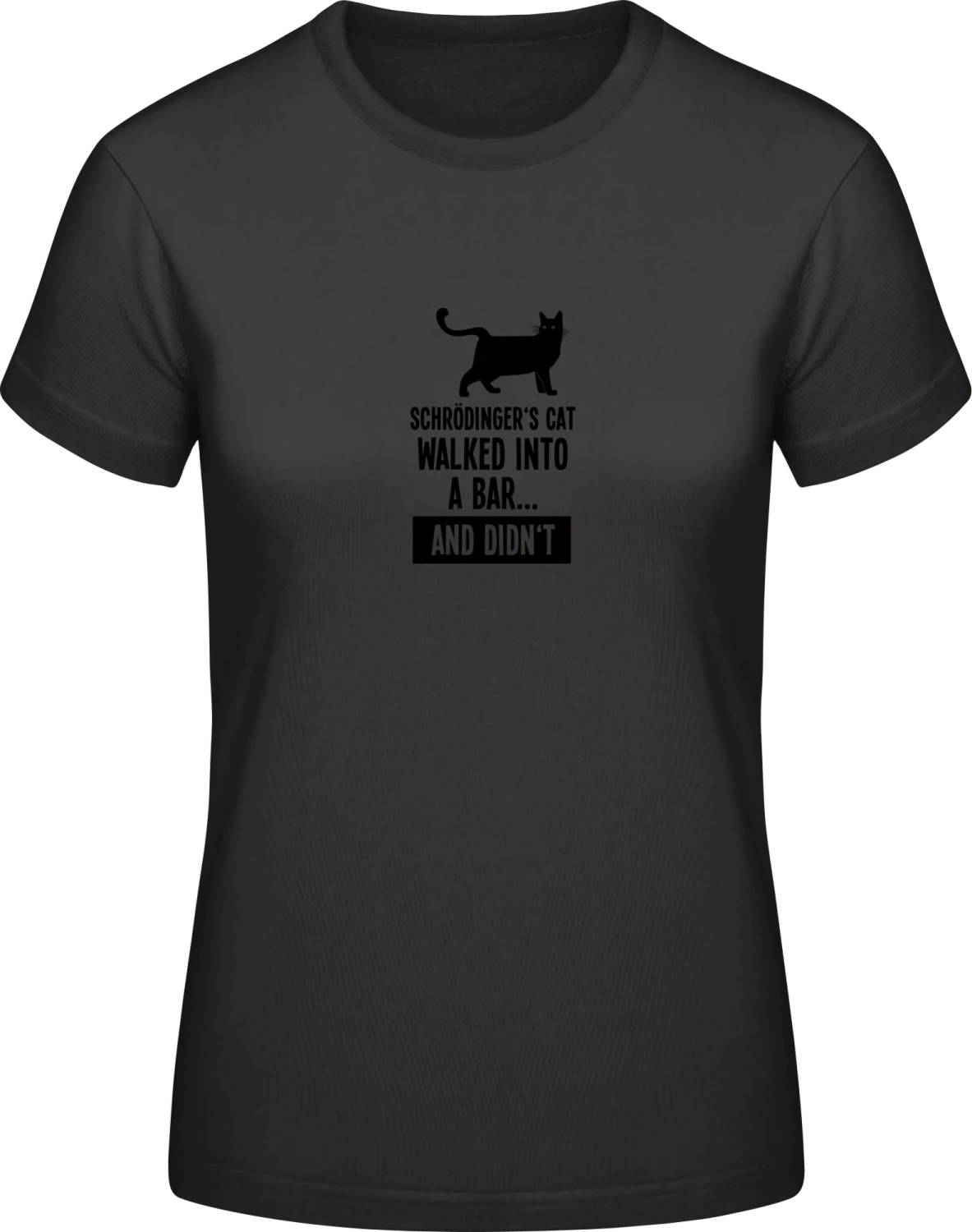 Schrödinger's Cat Walked Into A Bar - Black #E190 women T-Shirt - Front