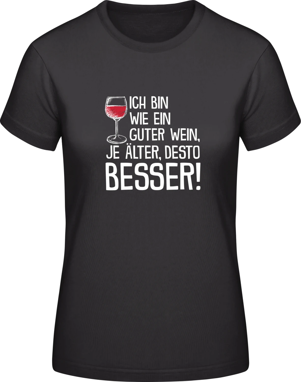 Ich bin wie ein guter Wein, je älter, desto besser! - Black #E190 women T-Shirt - Front