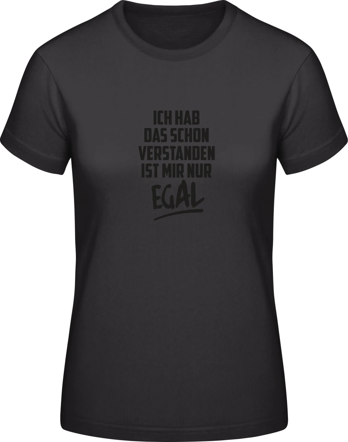 Ich hab das schon verstanden ist mir nur egal - Black #E190 women T-Shirt - Front