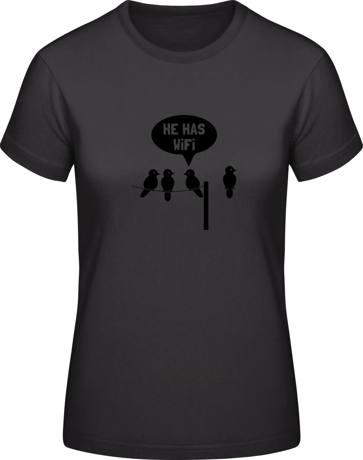 He has WiFi - Black #E190 women T-Shirt - Front