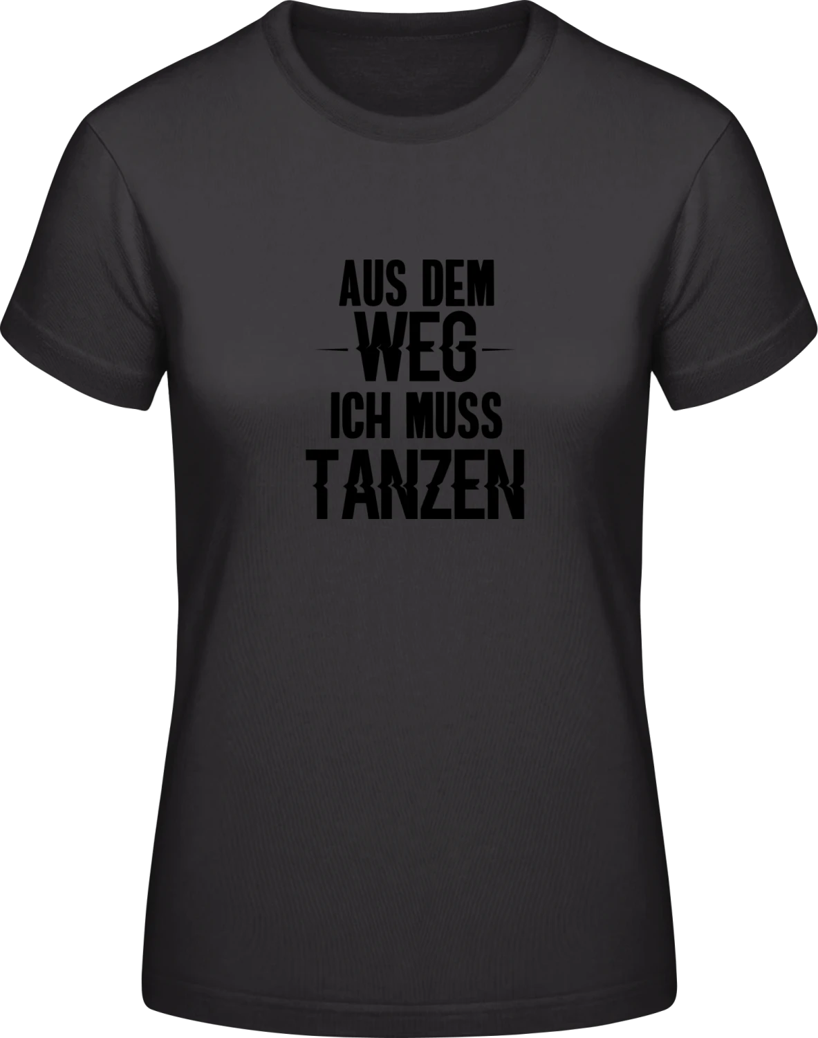 Aus dem Weg ich muss tanzen - Black #E190 women T-Shirt - Front