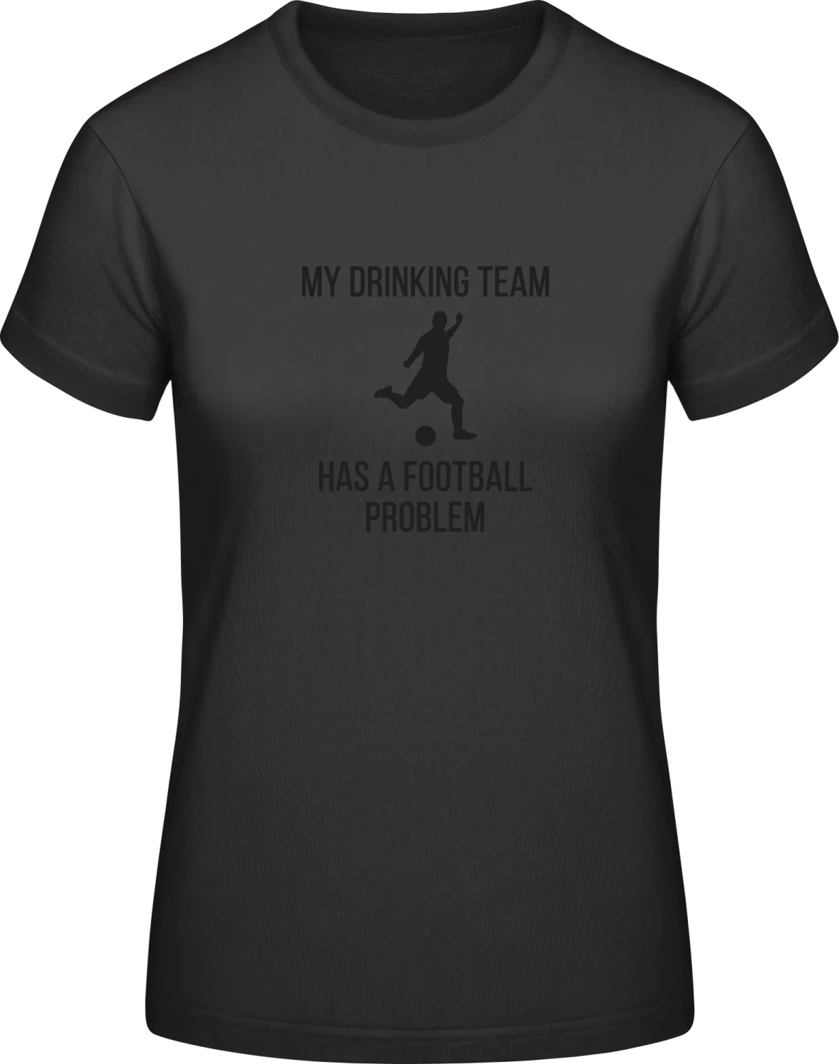 My Drinking Team Has A Football Problem - Black #E190 women T-Shirt - Front