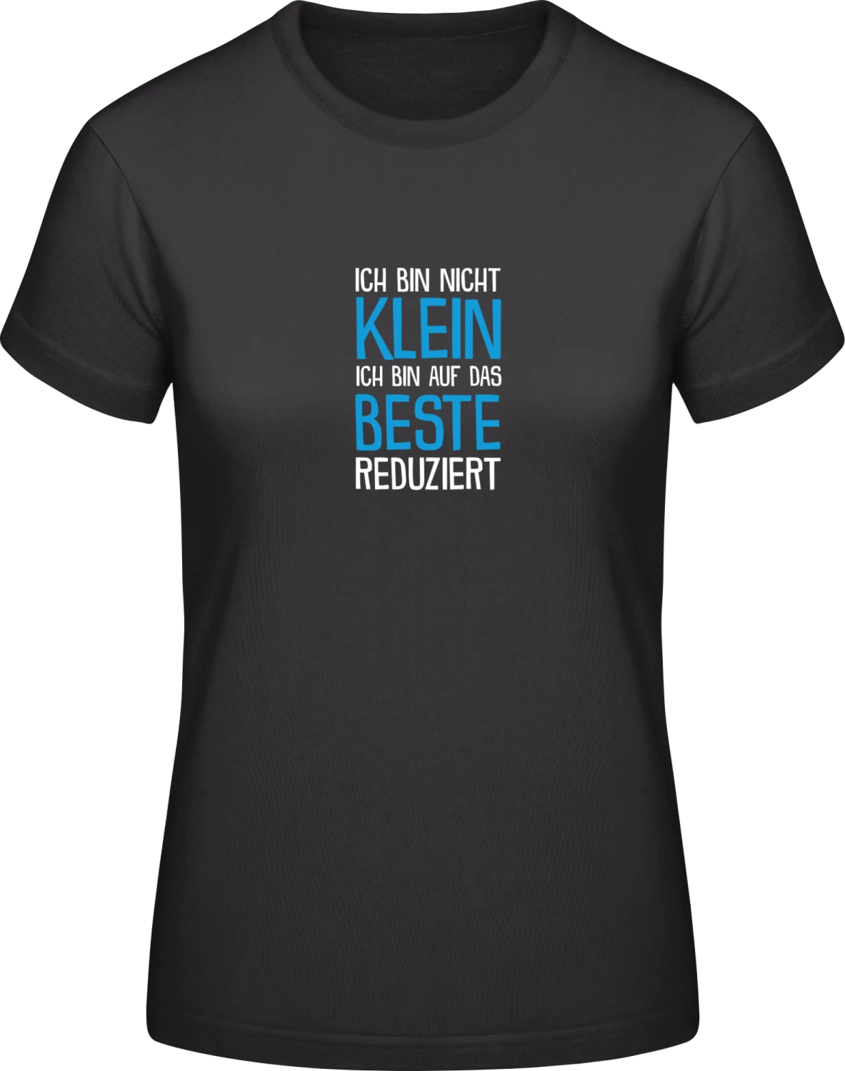 Ich bin nicht klein, ich bin auf das Beste reduziert - Black #E190 women T-Shirt - Front