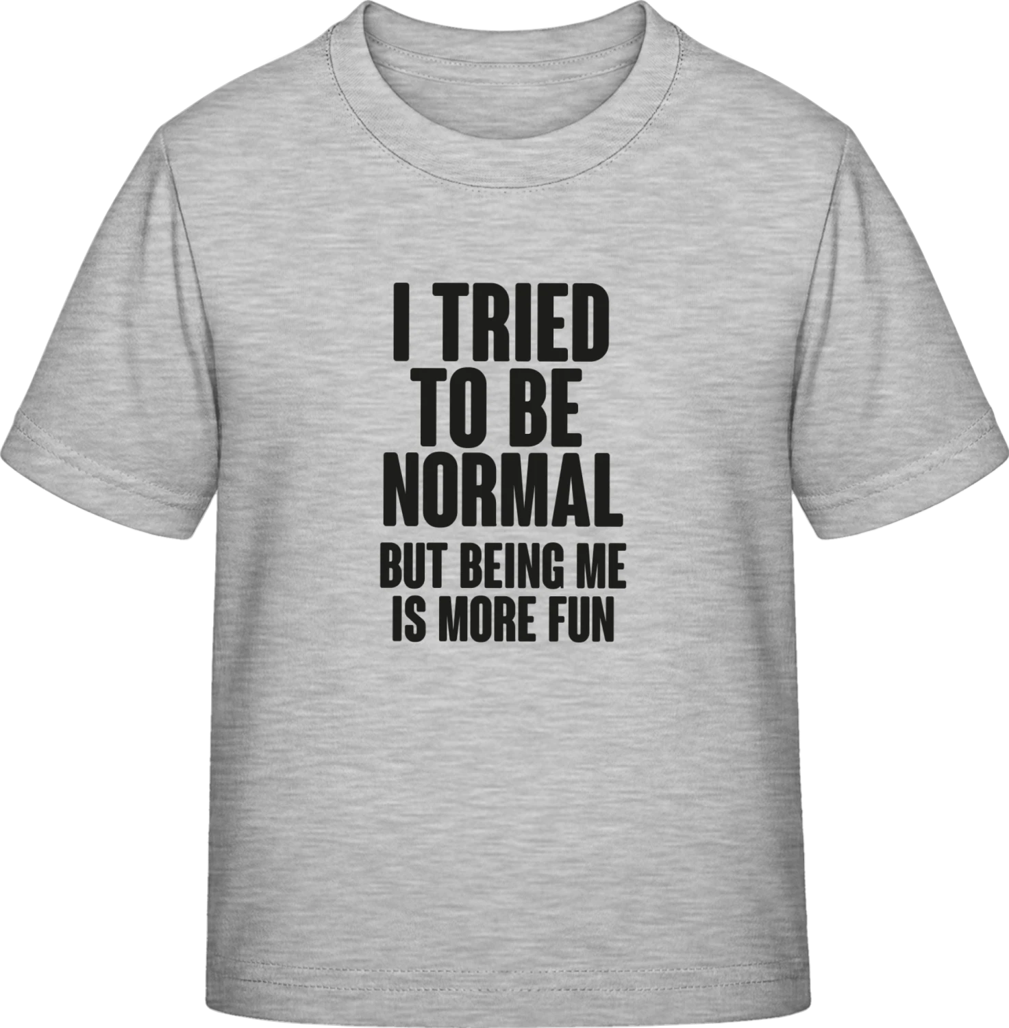 I Tried To Be Normal But Being Me Is More Fun - Sky Grey Exact 190 Kids - Front