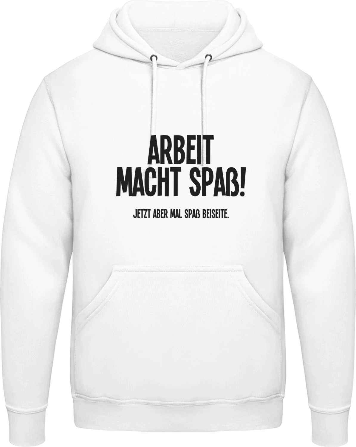 Arbeit macht Spaß! Jetzt aber mal Spaß beiseite. - Arctic white AWDis man hoodie - Front