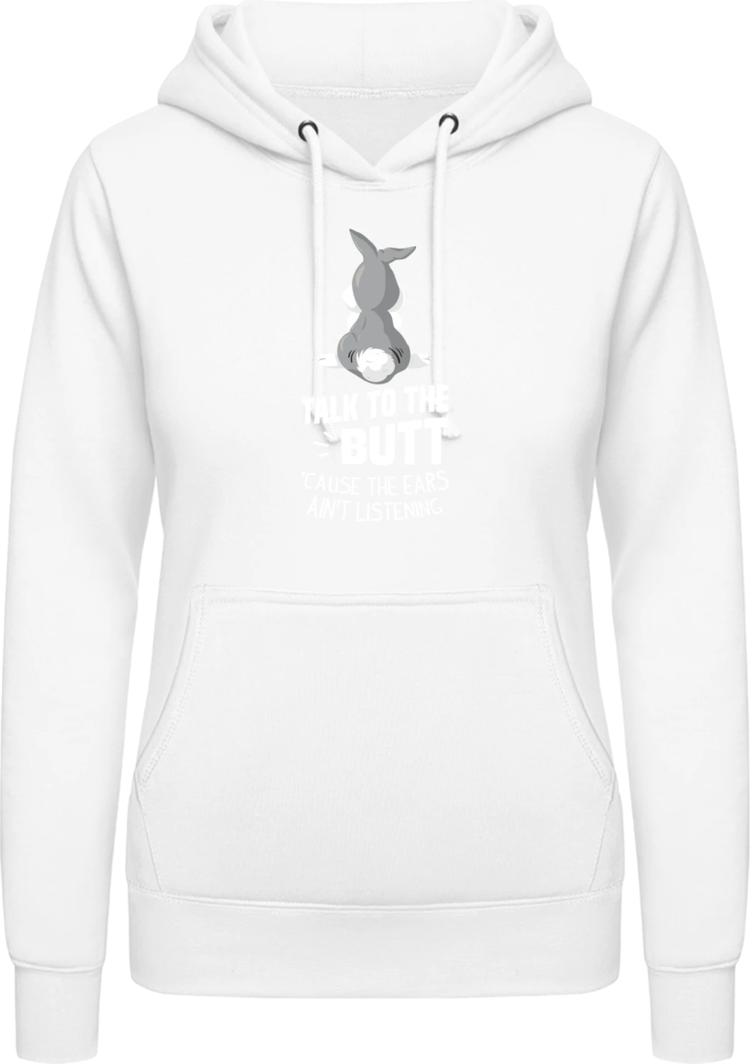 Talk To The Butt Cause The Ears Ain't Listening - Arctic white AWDis ladies hoodie - Front