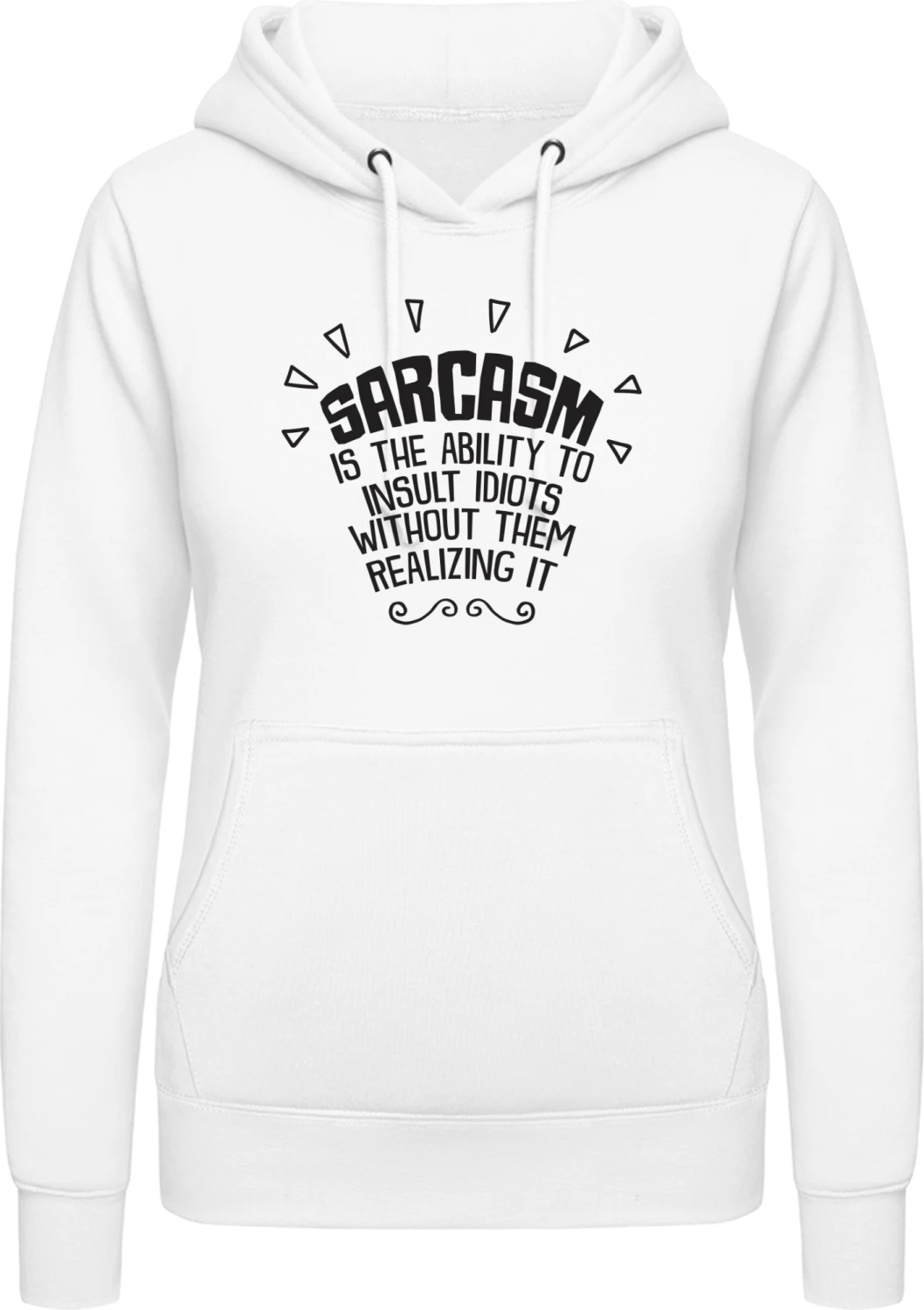 Sarcasm Is The Ability To Insult Idiots Without Them Realizing It - Arctic white AWDis ladies hoodie - Front