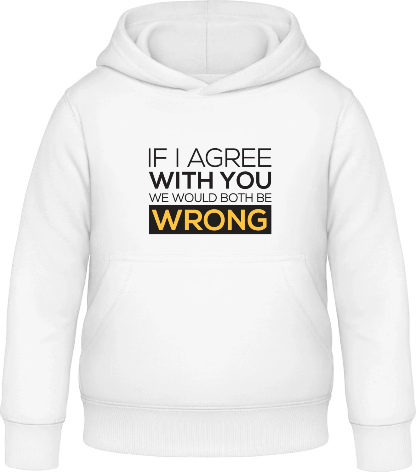 If I Agree With You We Would Both Be Wrong - Arctic white Awdis Hoodie Kids - Front