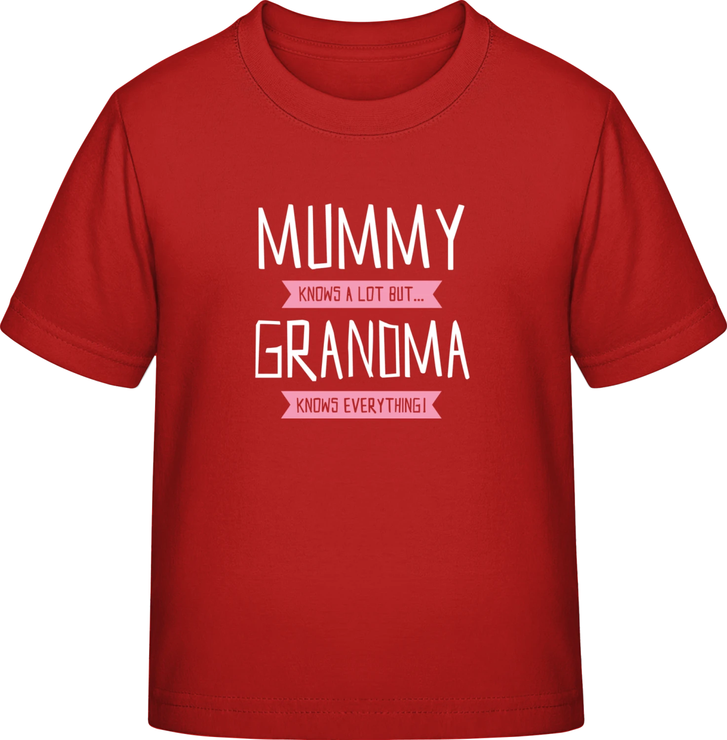 Mummy Knows A Lot But Grandma Knows Everything - Red Exact 190 Kids - Front