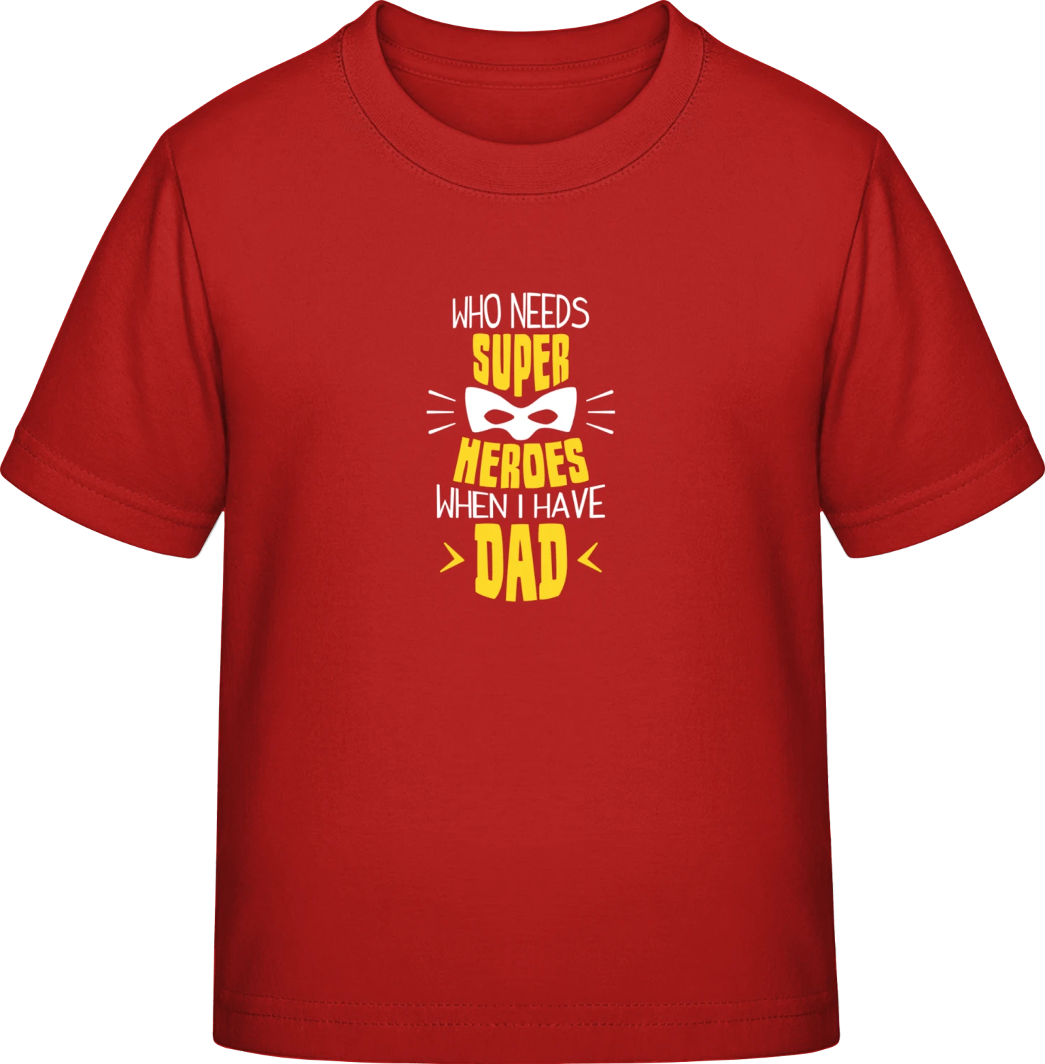 Who Needs Super Heroes When I Have Dad - Red Exact 190 Kids - Front