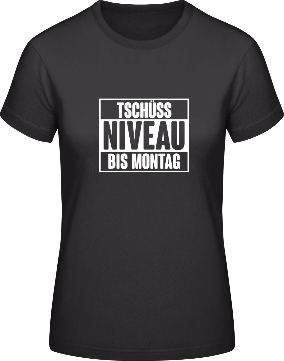 Tschüss Niveau bis Montag - Black #E190 women T-Shirt - Front