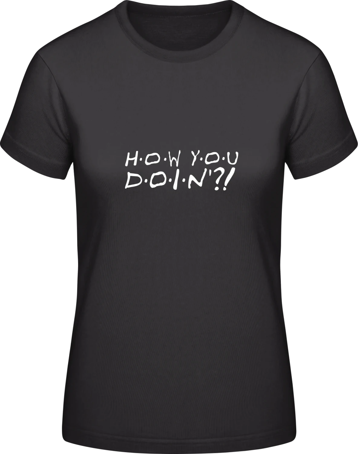 How You Doin - Black #E190 women T-Shirt - Front