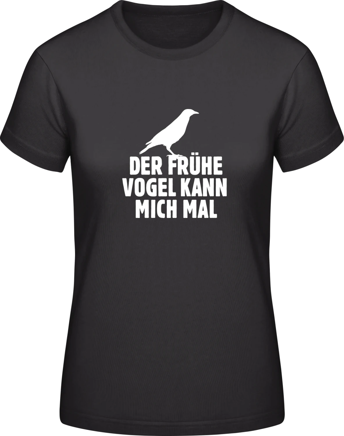 Der Frühe Vogel Kann Mich Mal - Black #E190 women T-Shirt - Front