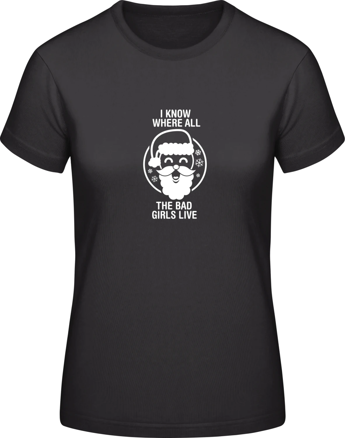 I Know Where All The Bad Girls Live - Black #E190 women T-Shirt - Front