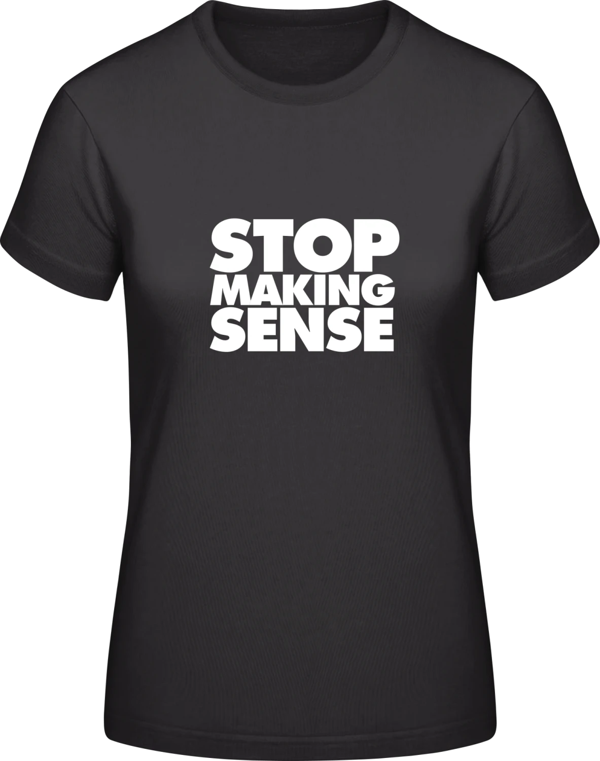 Stop Making Sense - Black #E190 women T-Shirt - Front