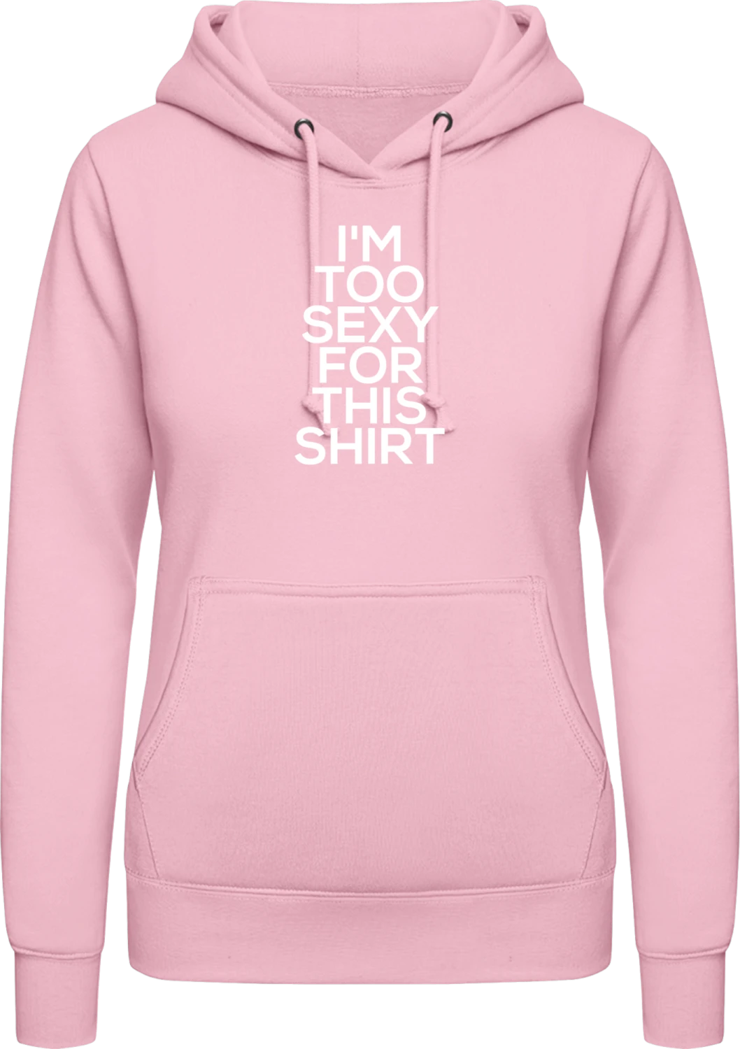 I'm Too Sexy For This Shirt - Baby pink AWDis ladies hoodie - Front