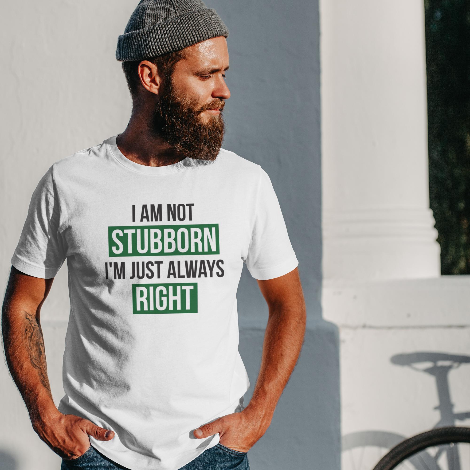 I Am Not Stubborn I'm just Always Right - 1713375110441 2