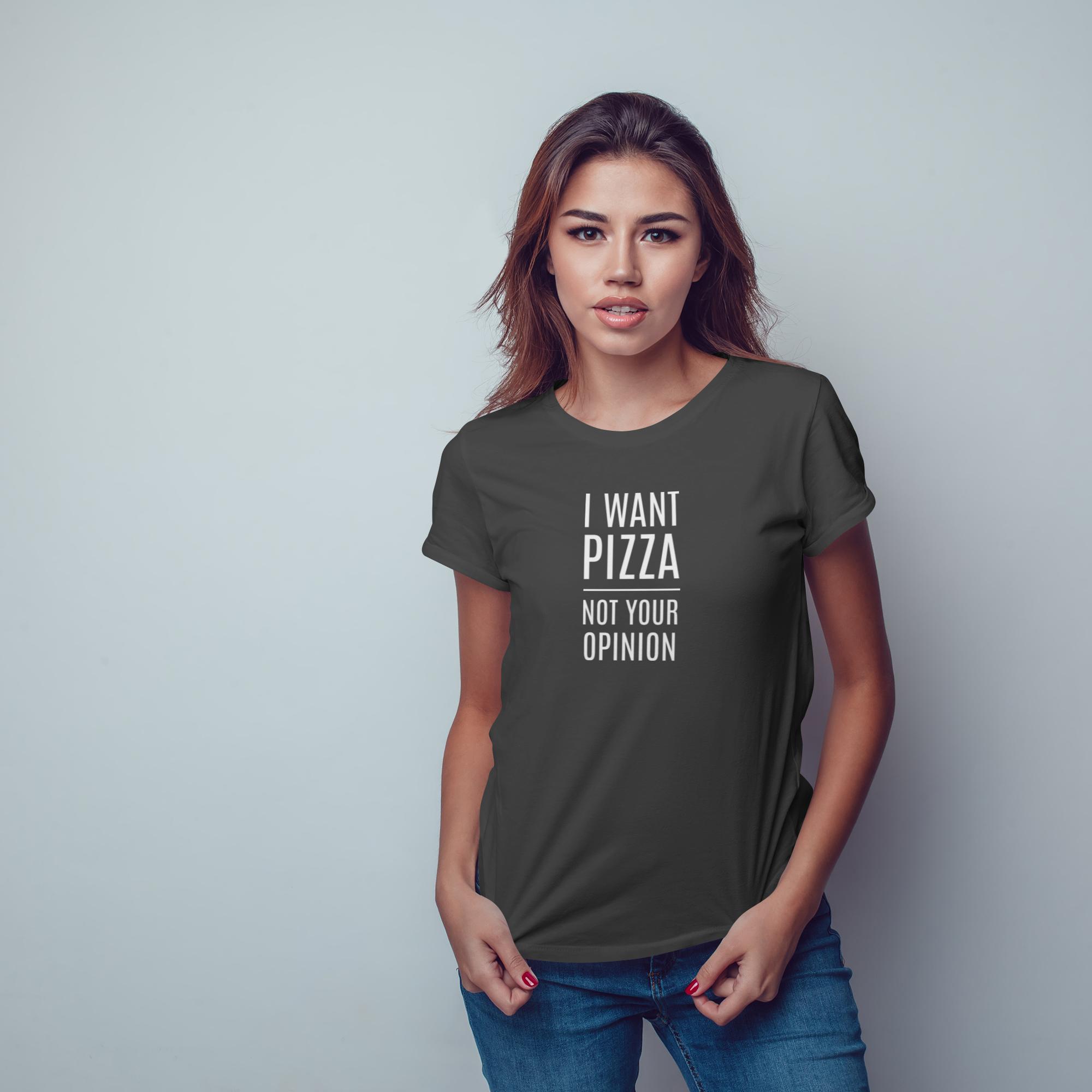 I Want Pizza Not Your Opinion - 1713375649270 5