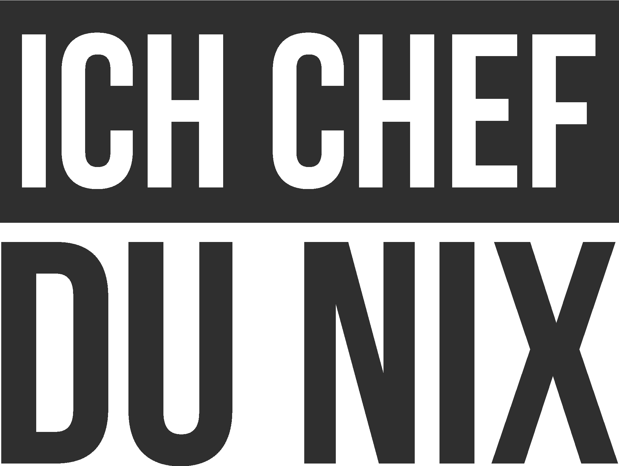 Ich Chef du nix