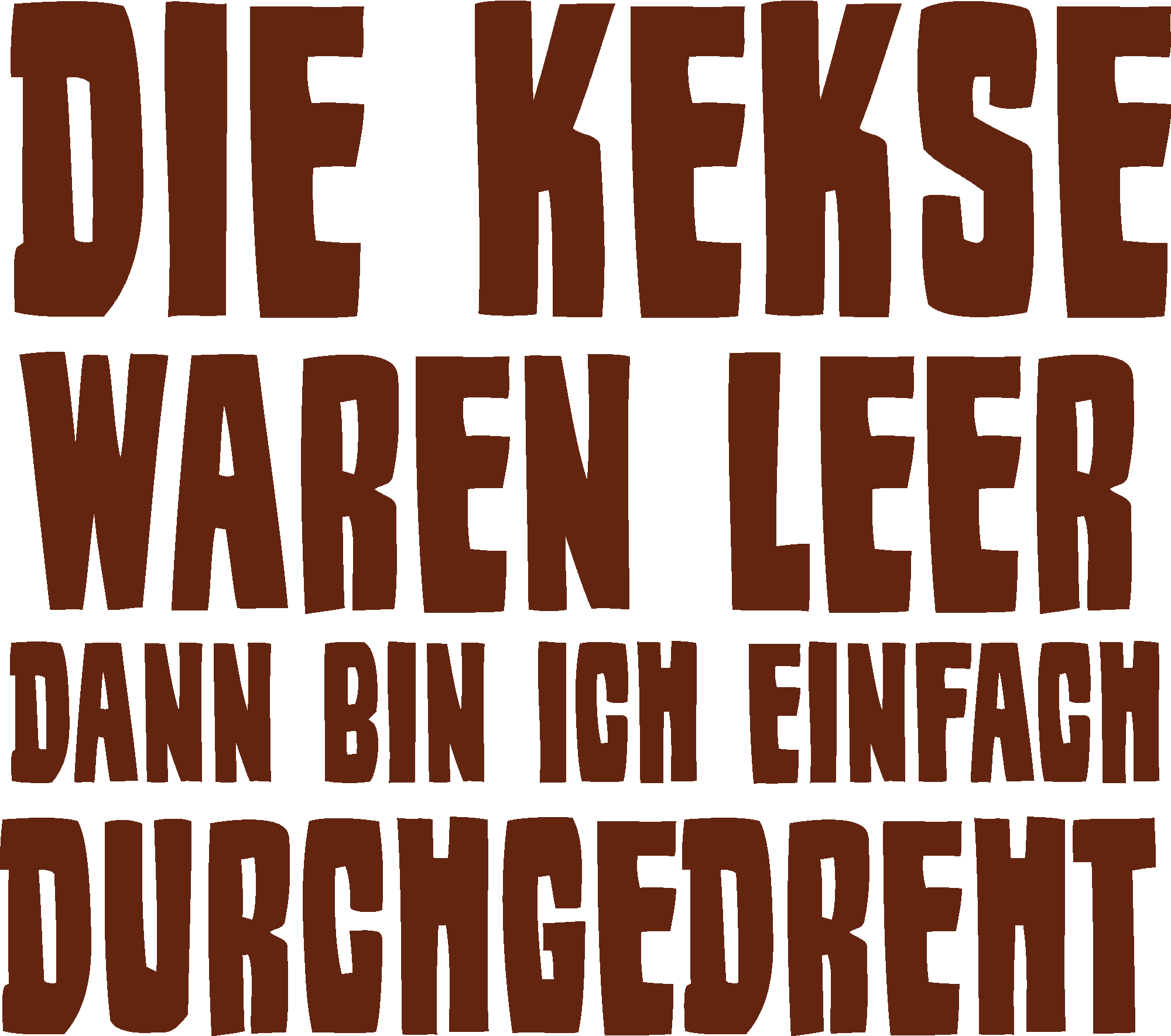 Die Kekse waren leer dann bin ich durchgedreht