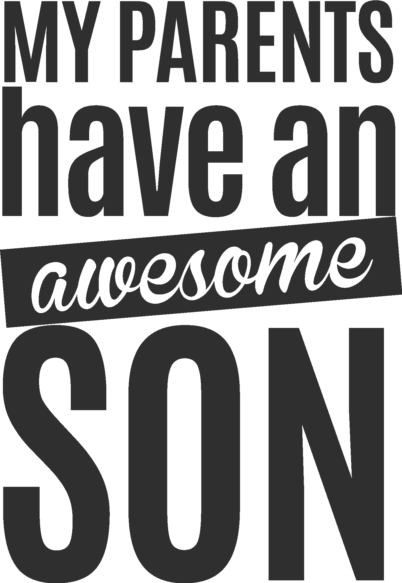 My Parents Have An Awesome Son