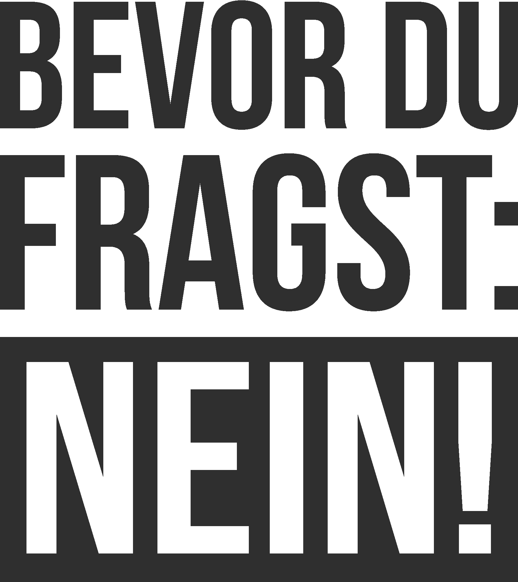 Bevor du fragst NEIN
