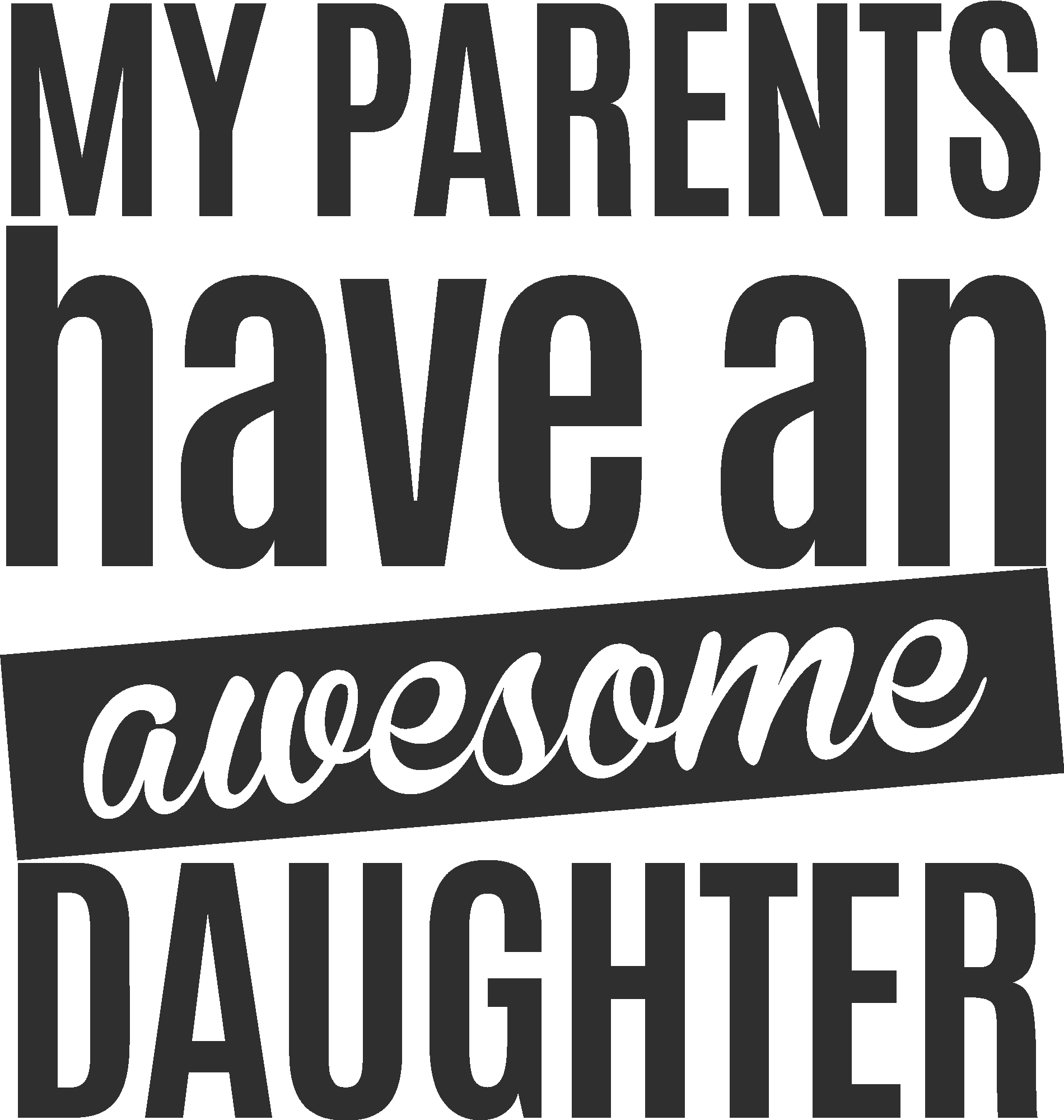 My Parents Have An Awesome Daughter