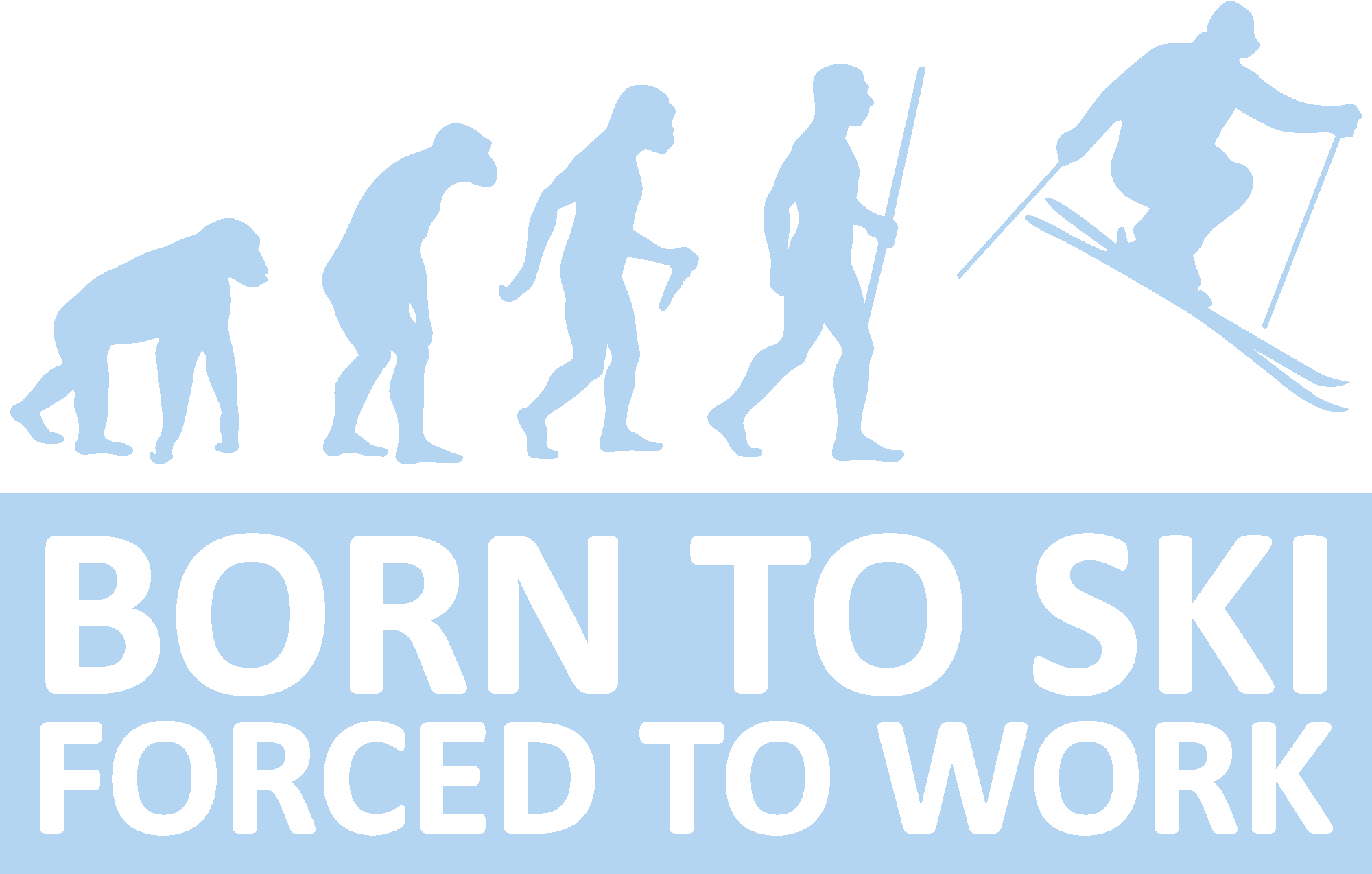 Born To Ski Forced To Work