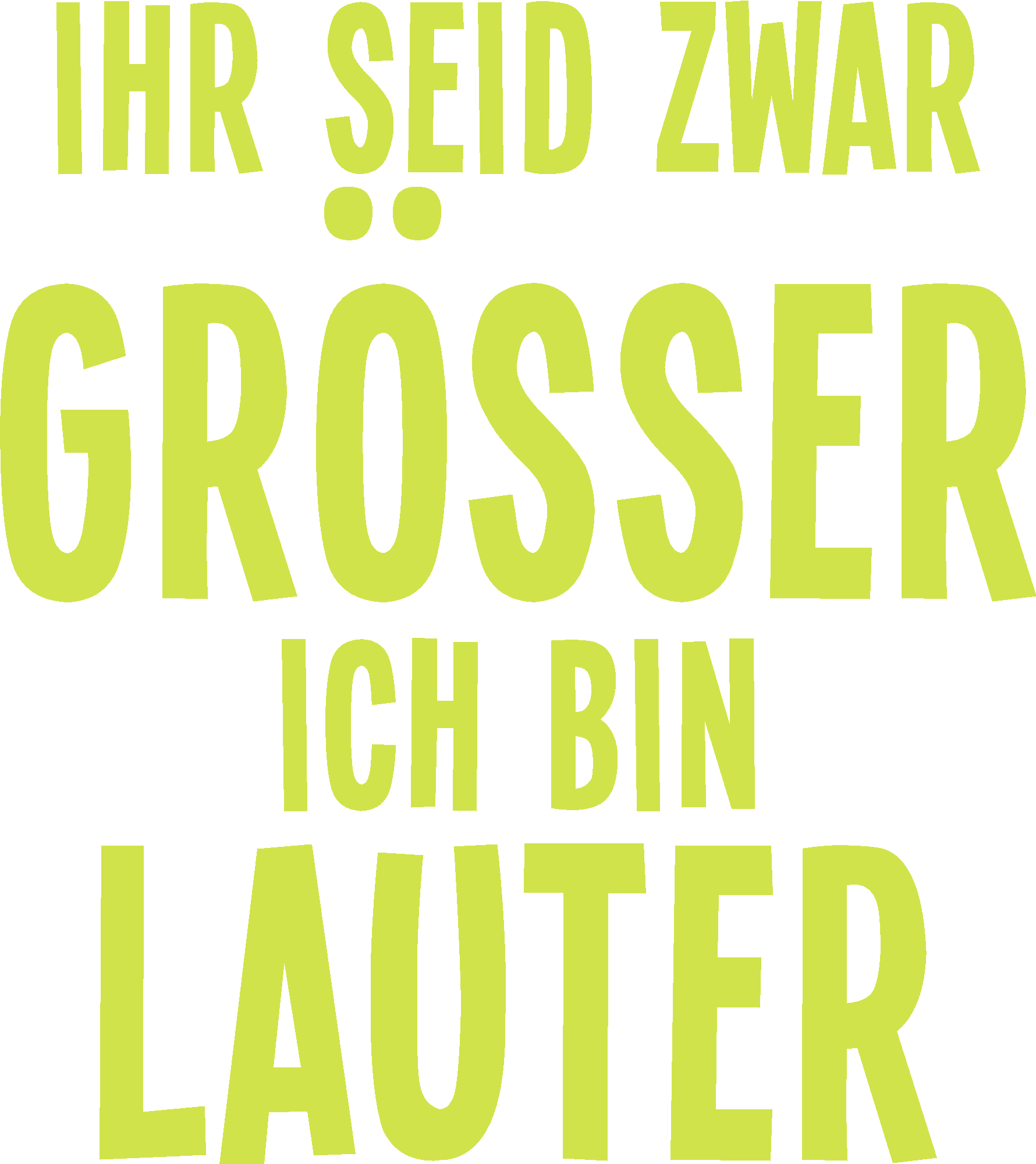 Ihr seid größer ich bin lauter