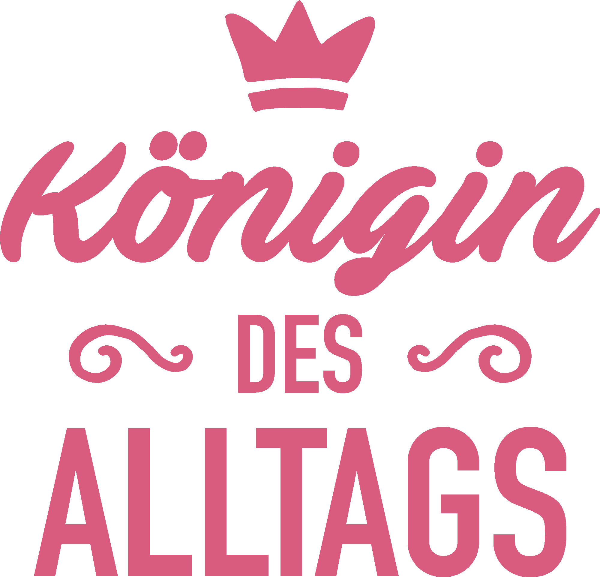 Königin des Alltags