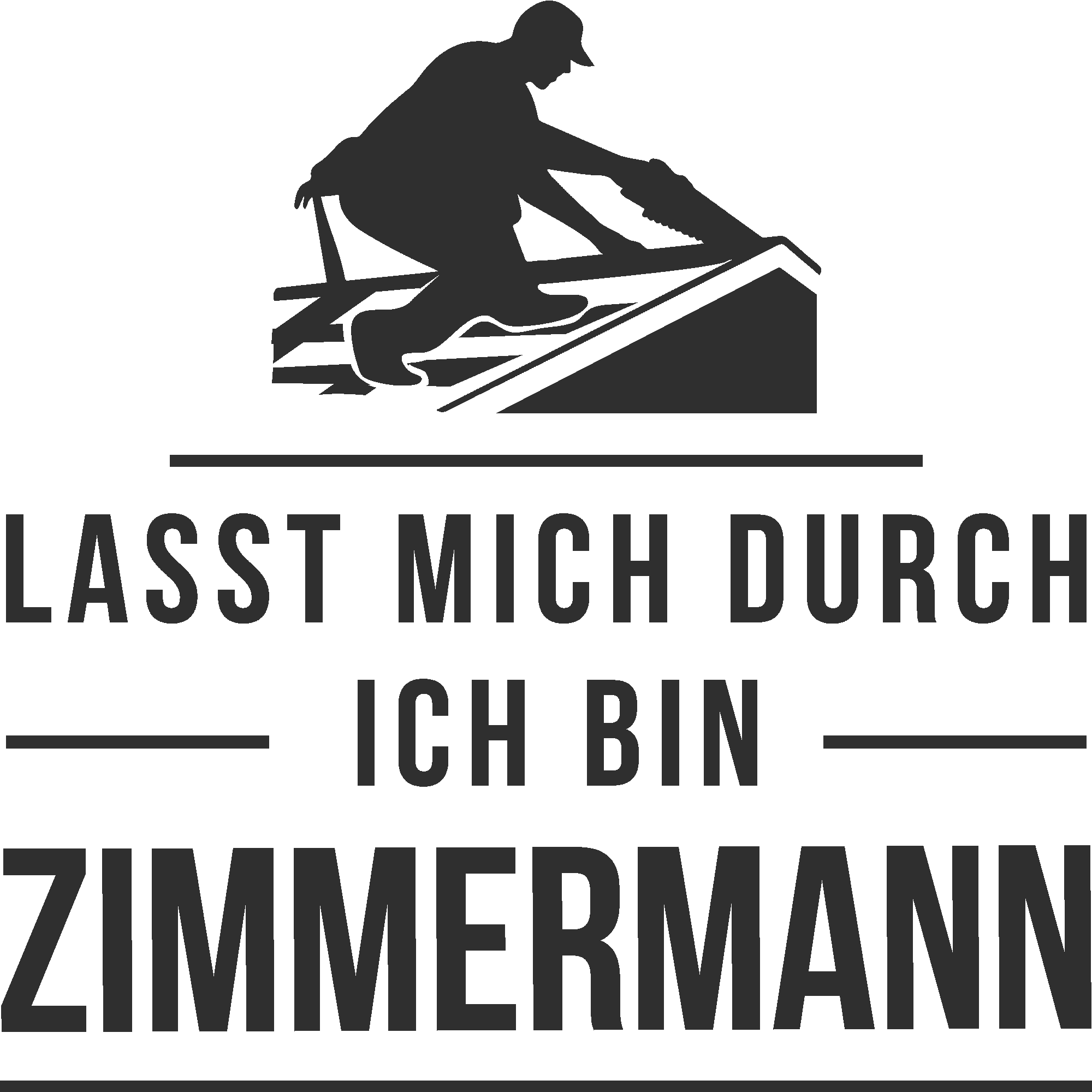 Lasst mich durch ich bin Zimmermann