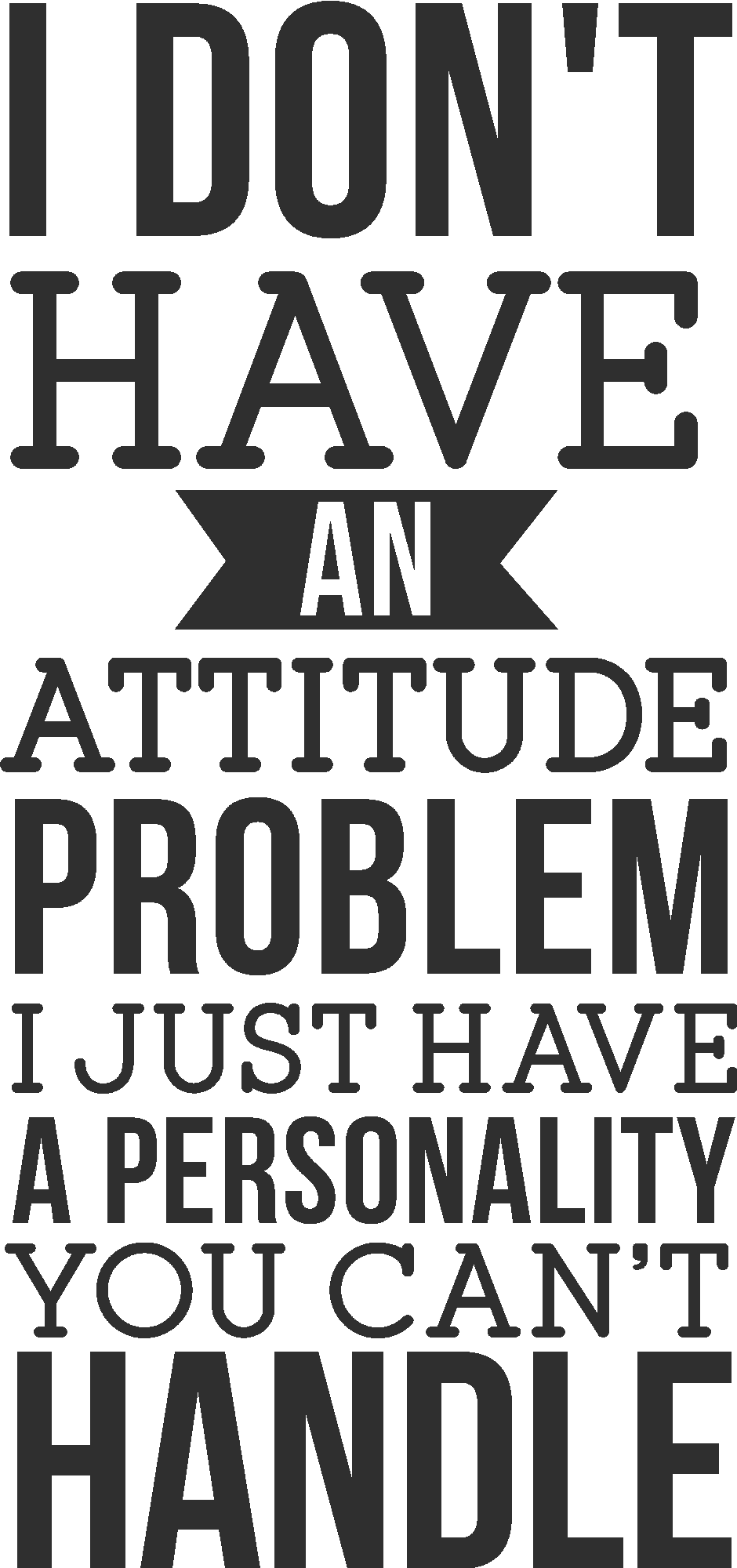 I Don´t Have An Attitude Problem