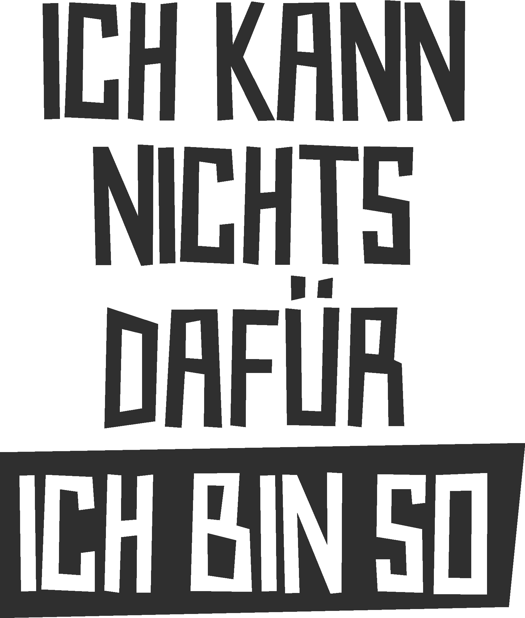 Ich kann nichts dafür ich bin so