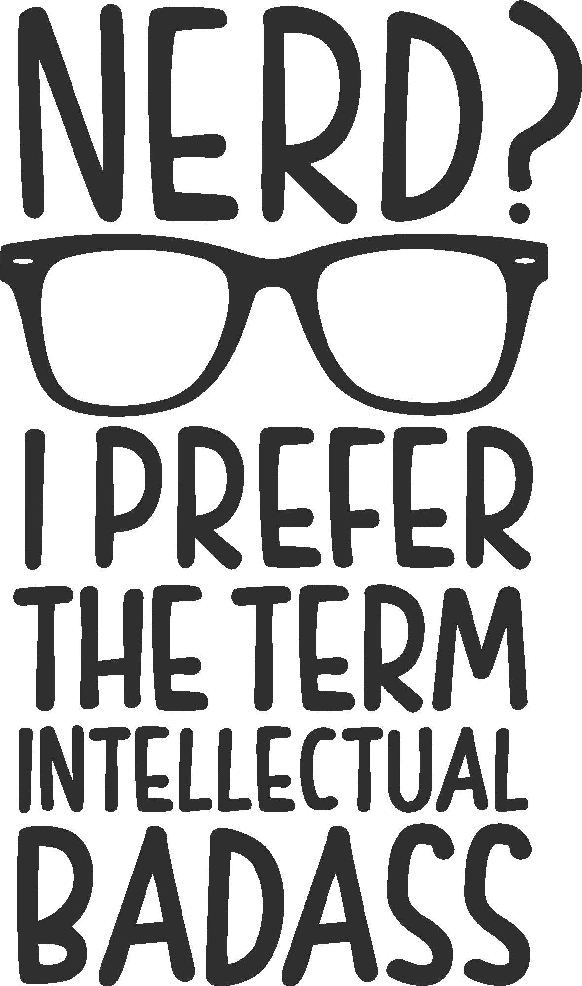 Nerd I Prefer The Term Intellectual Badass