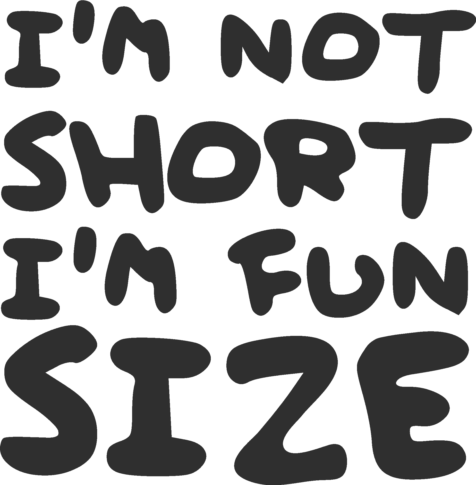 I´m Not Short I´m Fun Size