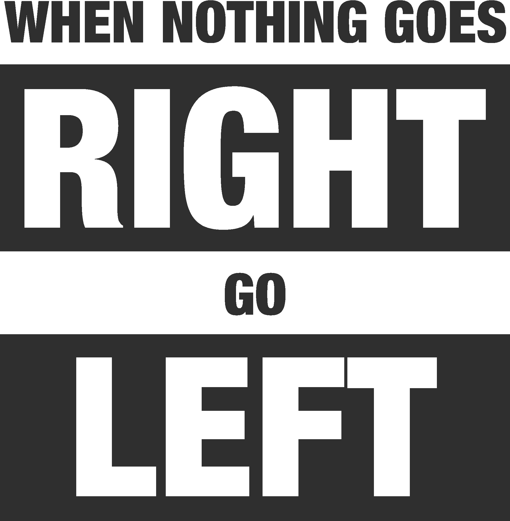 When Nothing Goes Right Go Left