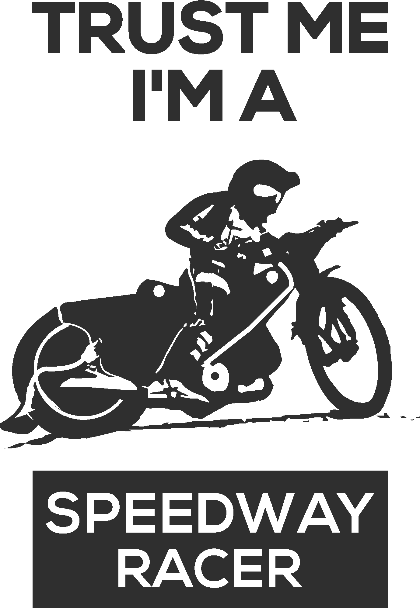 Trust Me I'm A Speedway Racer