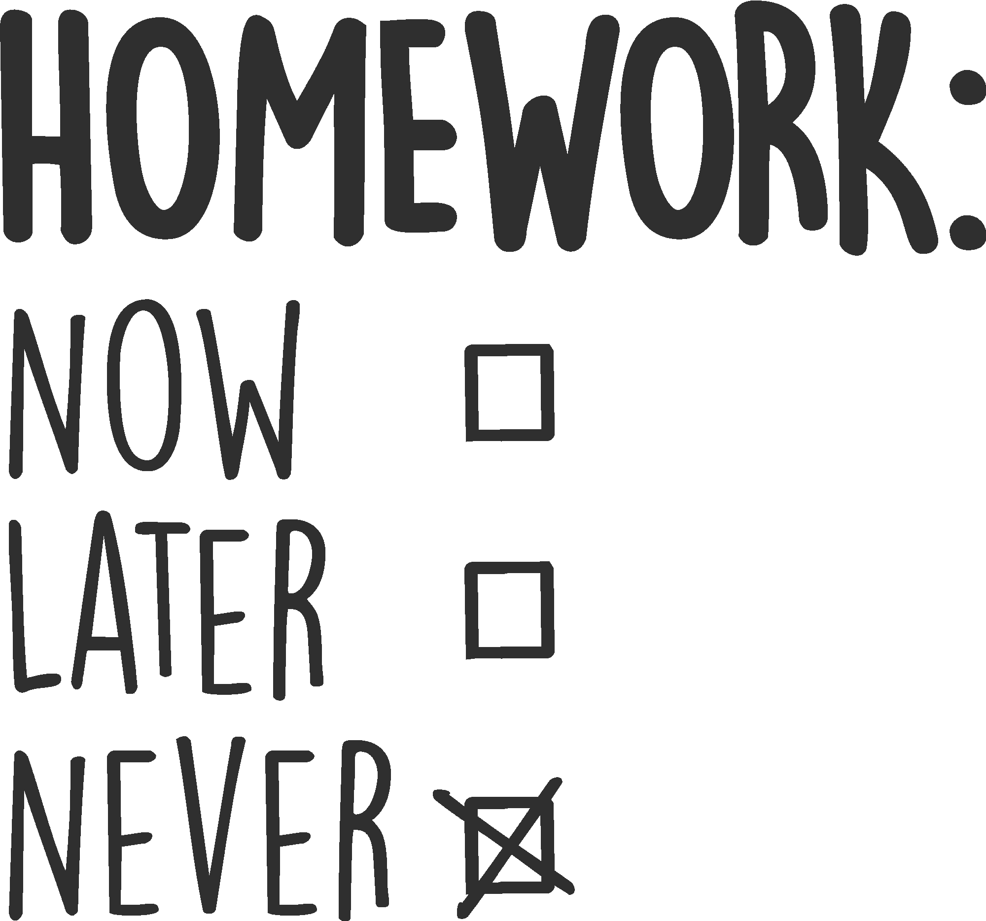 Homework: Never