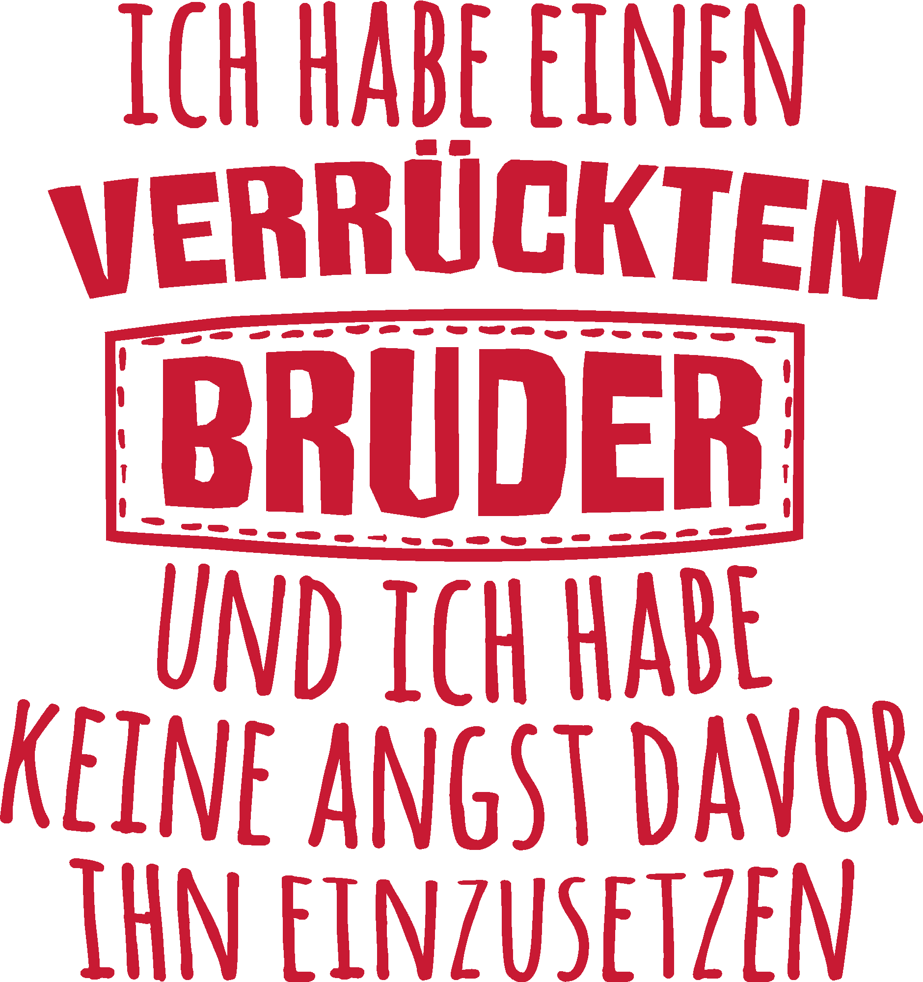 Ich habe einen verrückten Bruder